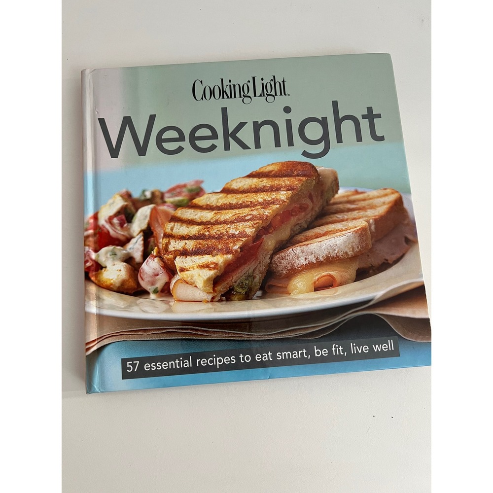 Cooking Light Weeknight 57 Essential Recipes Eat Smart Be Fit Live Well Cookbook